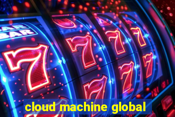 cloud machine global